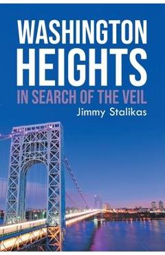Coperta cărții 'Washington Heights: In Search Of The Veil - James Stalikas'