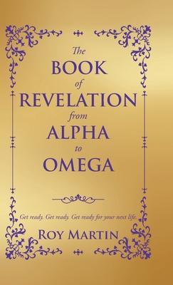 The Book of Revelation from Alpha to Omega - Roy Martin