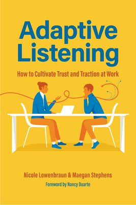 Adaptive Listening: How to Cultivate Trust and Traction in the Workplace - Nicole Lowenbraun
