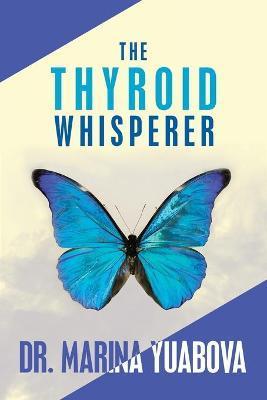 The Thyroid Whisperer - Marina Yuabova