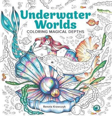 Underwater Worlds: Coloring Magical Depths - Renata Krawczyk