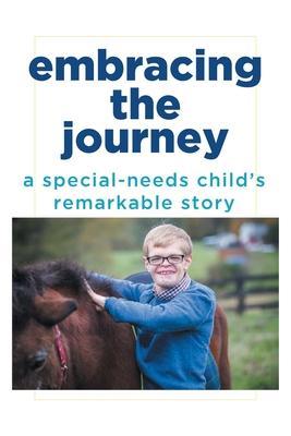 Embracing the Journey: A special-needs child's remarkable story - Rick Schirmer