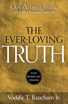 Ever-Loving Truth: Can Faith Thrive in a Post-Christian Culture? - Voddie T. Baucham