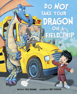 Do Not Take Your Dragon on a Field Trip - Andy Elkerton