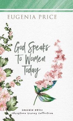 God Speaks to Women Today - Eugenia Price