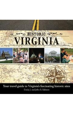 Coperta cărții 'Historic Virginia: Your Travel Guide to Virginia's Fascinating Historic Sites - Emily J. Salmon'