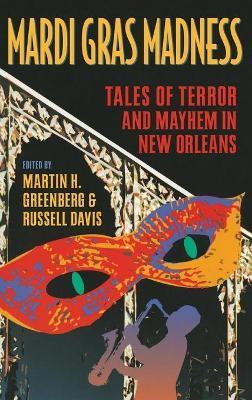 Mardi Gras Madness: Stories of Murder and Mayhem in New Orleans - Martin Harry Greenberg