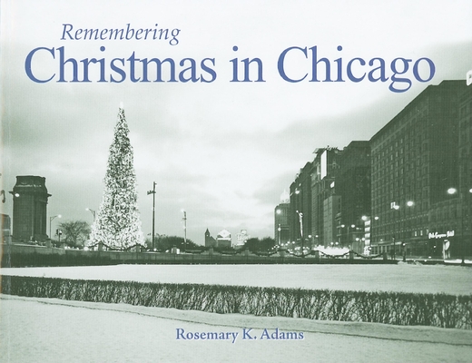 Remembering Christmas in Chicago - Rosemary K. Adams