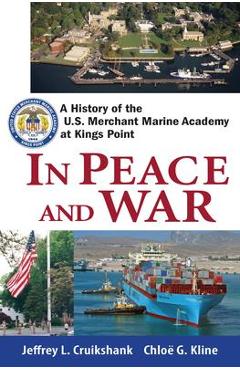 Coperta cărții 'In Peace and War: A History of the U.S. Merchant Marine Academy at Kings Point - Jeffrey L. Cruikshank'