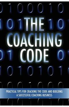 Coperta cărții 'The Coaching Code: Practical tips for cracking the code and building a successful Coaching Business - Betsy Chasse'