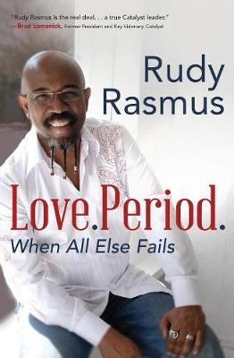 Love. Period.: When All Else Fails - Rudy Rasmus