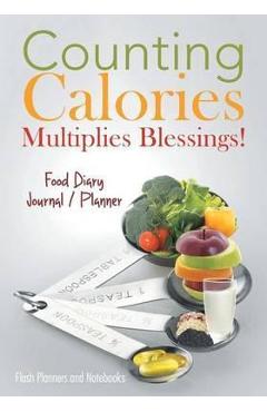 Coperta cărții 'Counting Calories Multiplies Blessings! Food Diary Journal / Planner - Flash Planners And Notebooks'