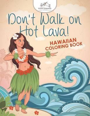 Don't Walk on Hot Lava! Hawaiian Coloring Book - Kreativ Entspannen
