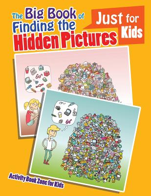 The Big Book of Finding the Hidden Pictures Just for Kids - Activity Book Zone For Kids