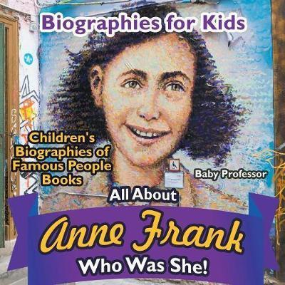 Biographies for Kids - All about Anne Frank: Who Was She? - Children's Biographies of Famous People Books - Baby Professor