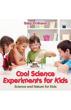 Coperta cărții 'Cool Science Experiments for Kids Science and Nature for Kids - Baby Professor'