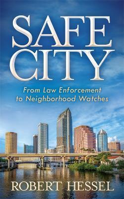 Safe City: From Law Enforcement to Neighborhood Watches - Robert Hessel