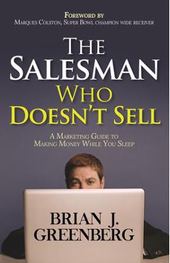 Coperta cărții 'The Salesman Who Doesn't Sell: A Marketing Guide for Making Money While You Sleep - Brian Greenberg'