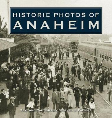 Historic Photos of Anaheim - Stephen J. Faessel