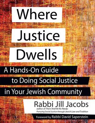 Where Justice Dwells: A Hands-On Guide to Doing Social Justice in Your Jewish Community - Jill Jacobs