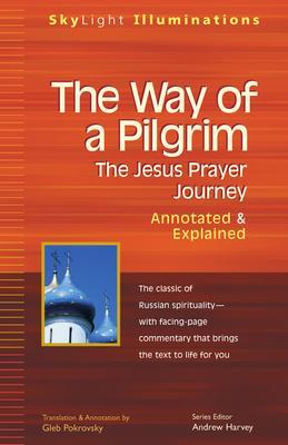 The Way of a Pilgrim: The Jesus Prayer Journey--Annotated & Explained - Gleb Pokrovsky