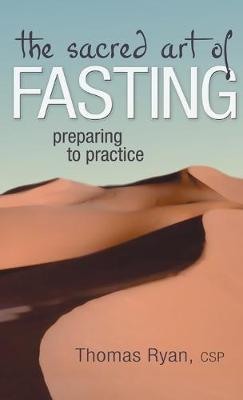 The Sacred Art of Fasting: Preparing to Practice - Thomas Ryan