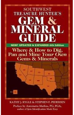Coperta cărții 'Southwest Treasure Hunter's Gem and Mineral Guide (6th Edition): Where and How to Dig, Pan and Mine Your Own Gems and'
