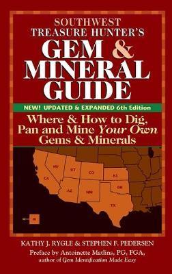 Southwest Treasure Hunter's Gem and Mineral Guide (6th Edition): Where and How to Dig, Pan and Mine Your Own Gems and Minerals - Kathy J. Rygle