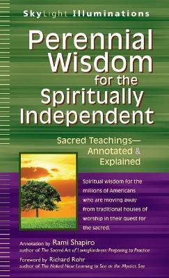 Perennial Wisdom for the Spiritually Independent: Sacred Teachings--Annotated & Explained - Rami Shapiro