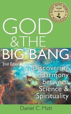 God and the Big Bang, (2nd Edition): Discovering Harmony Between Science and Spirituality - Daniel C. Matt