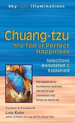 Chuang-Tzu: The Tao of Perfect Happiness--Selections Annotated & Explained - Livia Kohn
