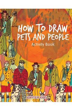Coperta cărții 'How to Draw Pets and People Activity Book - Jupiter Kids'