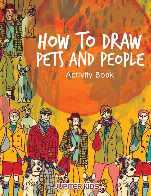 How to Draw Pets and People Activity Book - Jupiter Kids