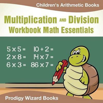 Coperta cărții 'Multiplication Division Workbook Math Essentials Children's Arithmetic Books - Prodigy Wizard Books'