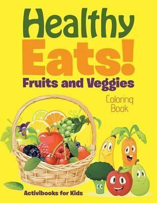 Healthy Eats! Fruits and Veggies Coloring Book - Activibooks For Kids