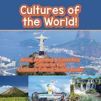 Cultures of the World! Brazil, Argentina & Costa Rica - Culture for Kids - Children's Cultural Studies Books - Gusto