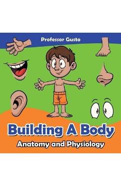 Coperta cărții 'Building a Body Anatomy and Physiology - Gusto'