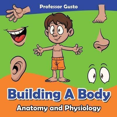 Coperta cărții 'Building a Body Anatomy and Physiology - Gusto'