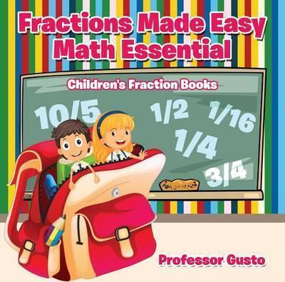 Coperta cărții 'Fractions Made Easy Math Essentials: Children's Fraction Books - Gusto'