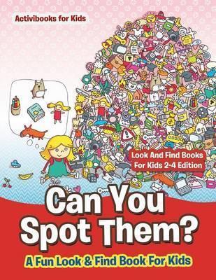 Can You Spot Them! A Fun Look & Find Book For Kids - Look And Find Books For Kids 2-4 Edition - Activibooks For Kids