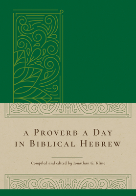 A Proverb a Day in Biblical Hebrew - Jonathan G. Kline