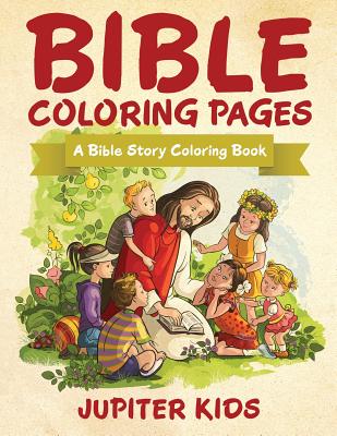 Bible Coloring Pages: A Bible Story Coloring Book - Jupiter Kids