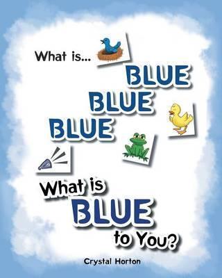 What Is Blue Blue Blue-What is Blue To You - Crystal Horton