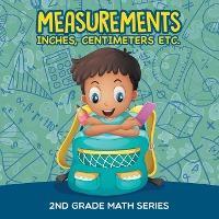 Measurements (Inches, Centimeters etc.): 2nd Grade Math Series - Baby Professor