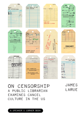 On Censorship: A Public Librarian Examines Cancel Culture in the Us - James Larue