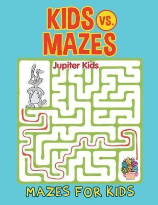 Kids vs. Mazes: Mazes For Kids - Jupiter Kids