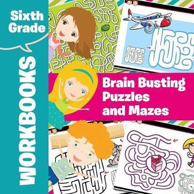 Sixth Grade Workbooks: Brain Busting Puzzles and Mazes - Baby Professor