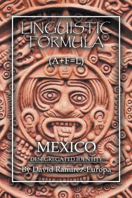 Linguistic Formula: (A+F=L) MEXICO Desegregated identity - David Ramirez-europa