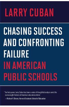 Poza produsului Chasing Success and Confronting Failure in American Public Schools - Larry Cuban