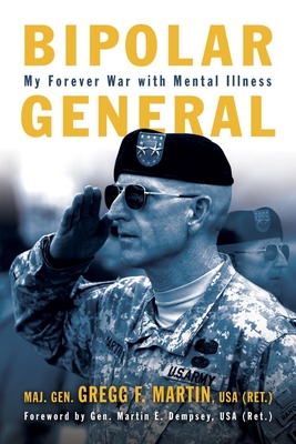 Bipolar General: My Forever War with Mental Illness - Gregg F. Martin